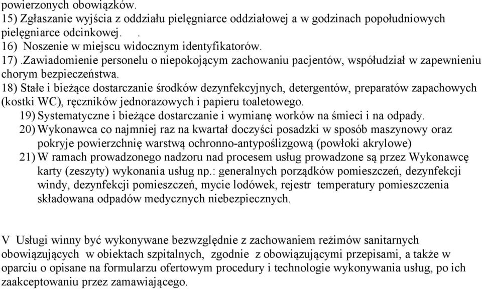 18) Stałe i bieżące dostarczanie środków dezynfekcyjnych, detergentów, preparatów zapachowych (kostki WC), ręczników jednorazowych i papieru toaletowego.