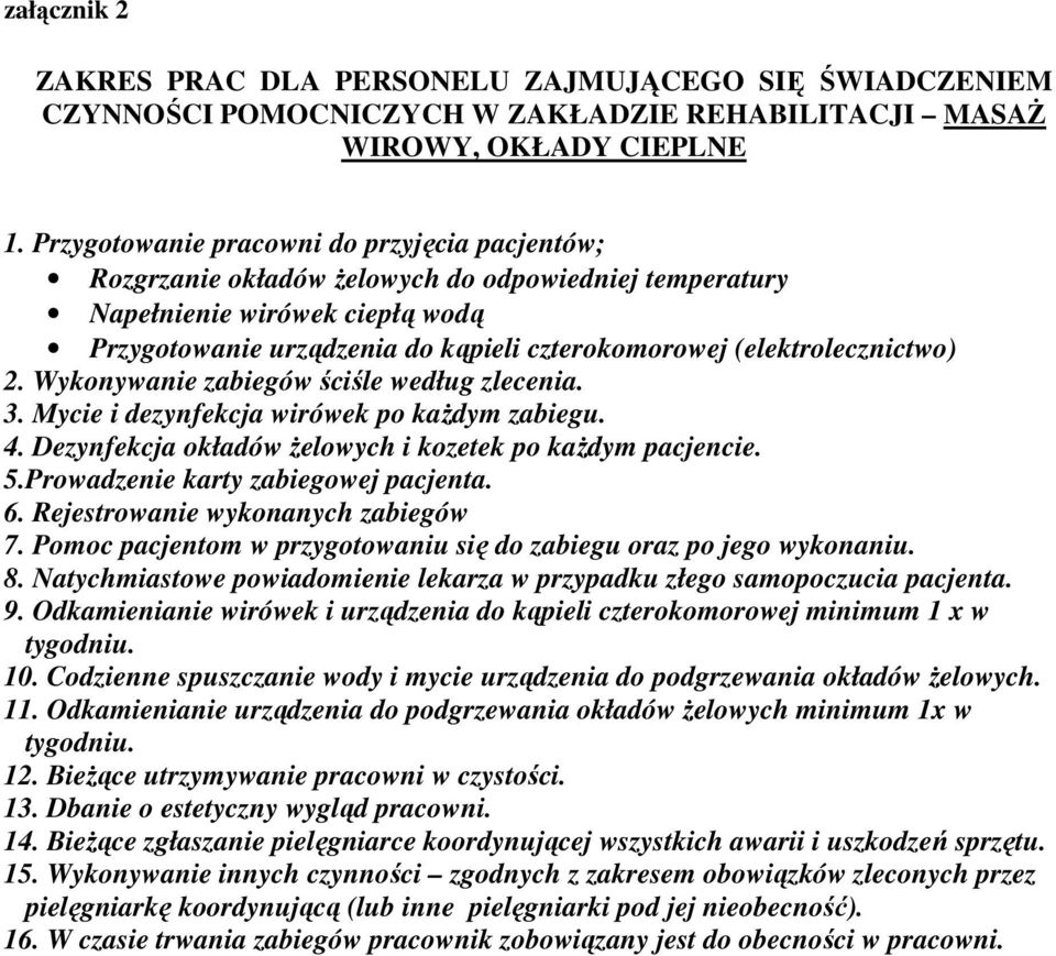 (elektrolecznictwo) 2. Wykonywanie zabiegów ściśle według zlecenia. 3. Mycie i dezynfekcja wirówek po każdym zabiegu. 4. Dezynfekcja okładów żelowych i kozetek po każdym pacjencie. 5.