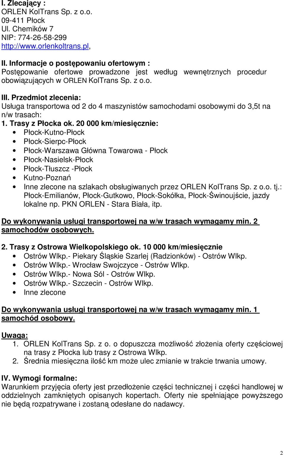 Przedmiot zlecenia: Usługa transportowa od 2 do 4 maszynistów samochodami osobowymi do 3,5t na n/w trasach: 1. Trasy z Płocka ok.