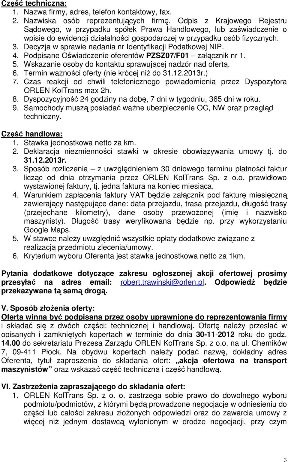 Decyzja w sprawie nadania nr Identyfikacji Podatkowej NIP. 4. Podpisane Oświadczenie oferentów PZSZ07/F01 załącznik nr 1. 5. Wskazanie osoby do kontaktu sprawującej nadzór nad ofertą. 6.