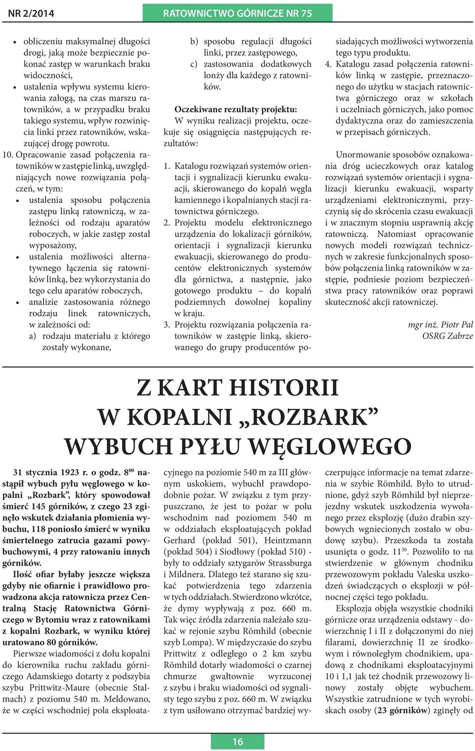 Opracowanie zasad połączenia ratowników w zastępie linką, uwzględniających nowe rozwiązania połączeń, w tym: ustalenia sposobu połączenia zastępu linką ratowniczą, w zależności od rodzaju aparatów