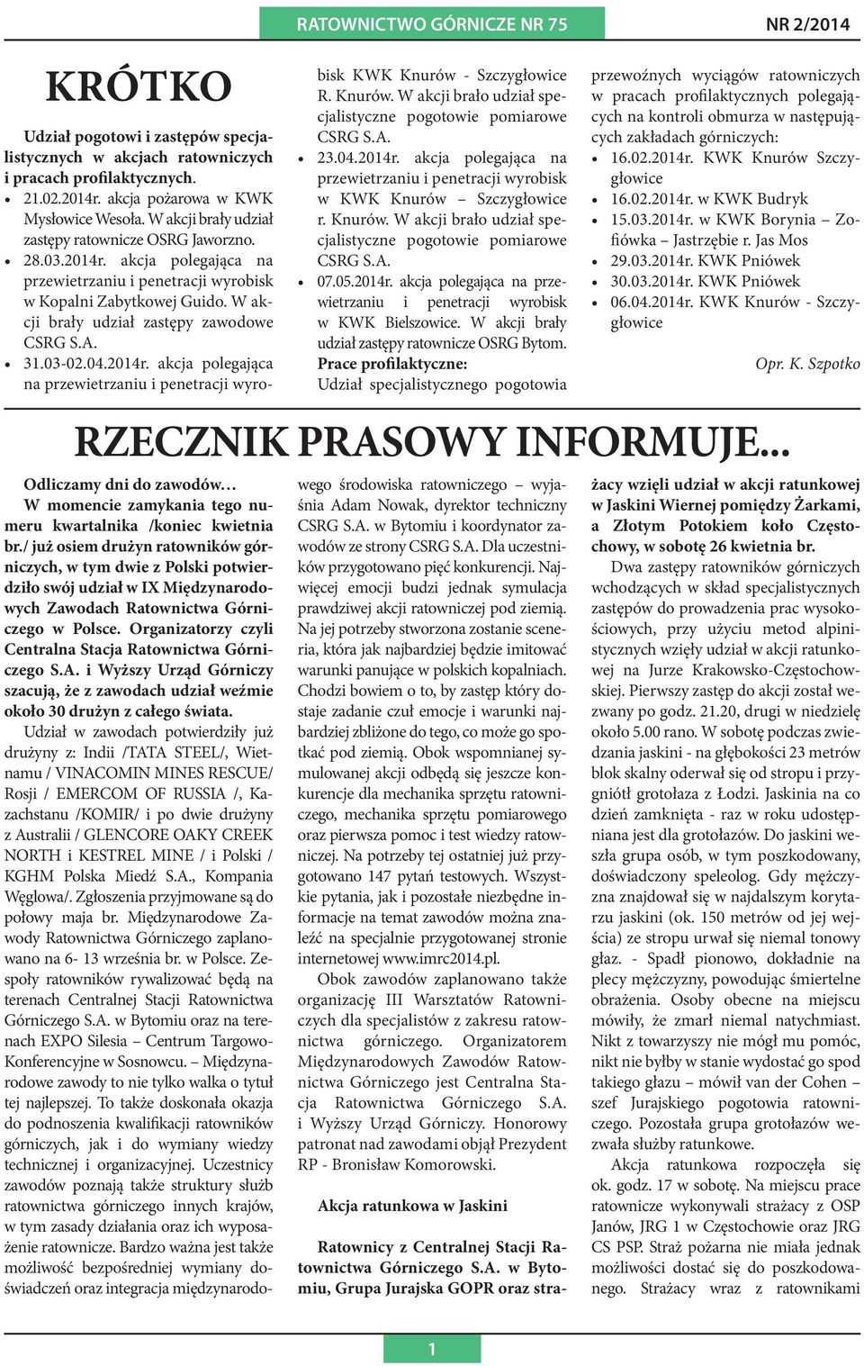 31.03-02.04.2014r. akcja polegająca na przewietrzaniu i penetracji wyrobisk KWK Knurów - Szczygłowice R. Knurów. W akcji brało udział specjalistyczne pogotowie pomiarowe CSRG S.A. 23.04.2014r. akcja polegająca na przewietrzaniu i penetracji wyrobisk w KWK Knurów Szczygłowice r.