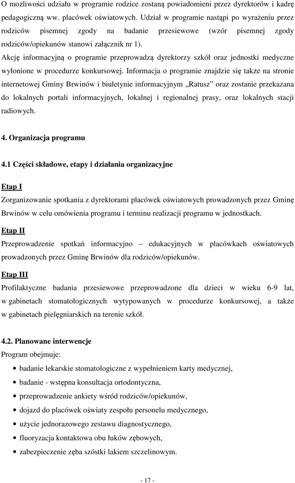 Akcję informacyjną o programie przeprowadzą dyrektorzy szkół oraz jednostki medyczne wyłonione w procedurze konkursowej.