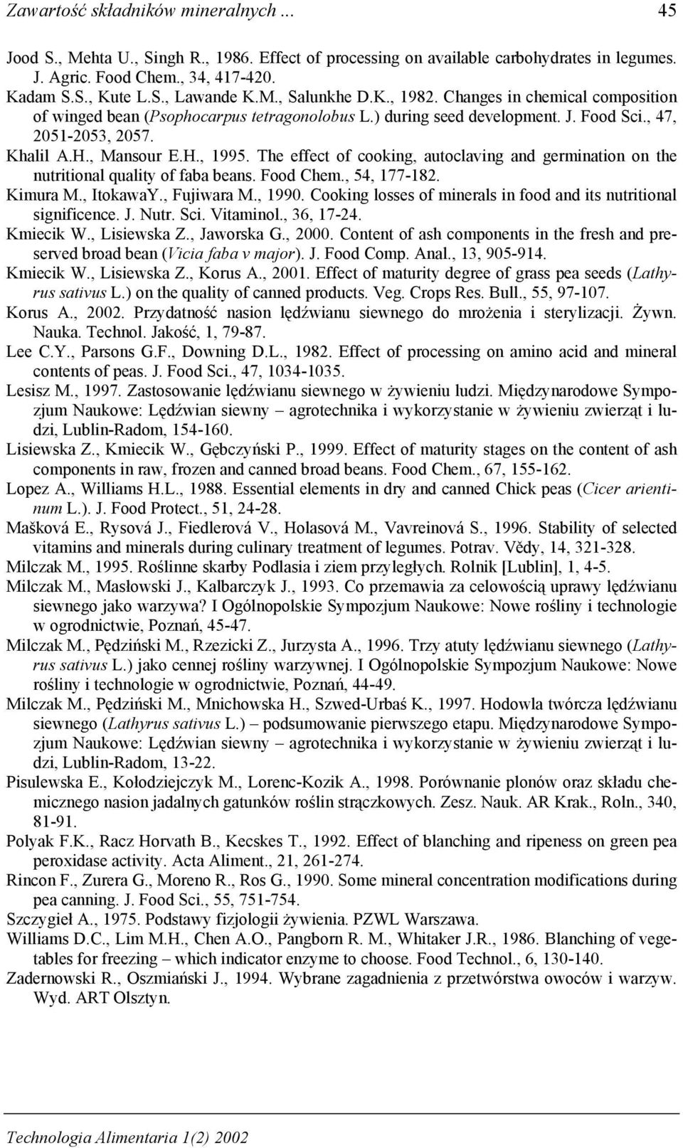 The effect of cooking, autoclaving and germination on the nutritional quality of faba beans. Food Chem., 54, 177-182. Kimura M., ItokawaY., Fujiwara M., 1990.