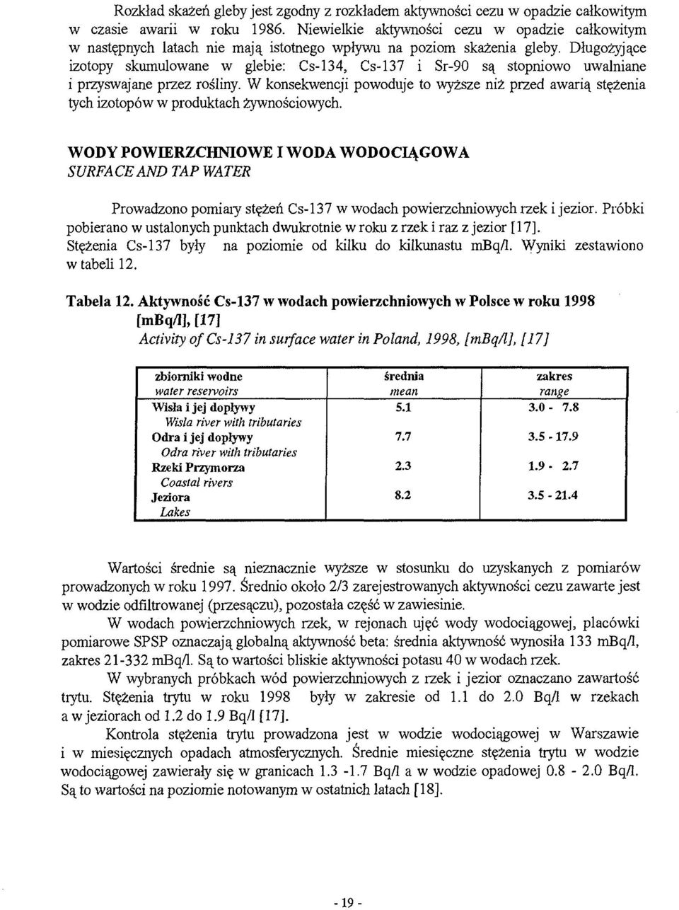 Długożyjące izotopy skumulowane w glebie: Cs-34, Cs-37 i Sr-90 są stopniowo uwalniane i przyswajane przez rośliny.