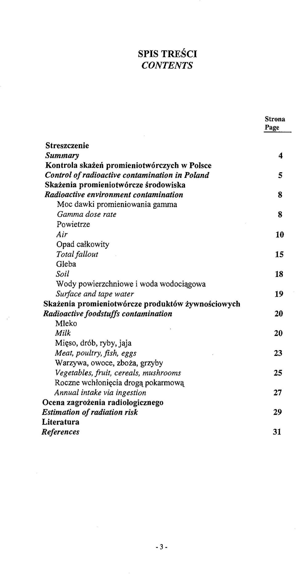 water 9 Skażenia promieniotwórcze produktów żywnościowych Radioactive foodstuffs contamination 20 Mleko Milk 20 Mięso, drób, ryby, jaja Meat, poultry, fish, eggs 23 Warzywa, owoce, zboża,