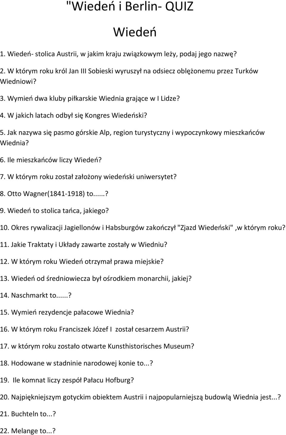 Ile mieszkańców liczy Wiedeń? 7. W którym roku został założony wiedeński uniwersytet? 8. Otto Wagner(1841-1918) to...? 9. Wiedeń to stolica tańca, jakiego? 10.