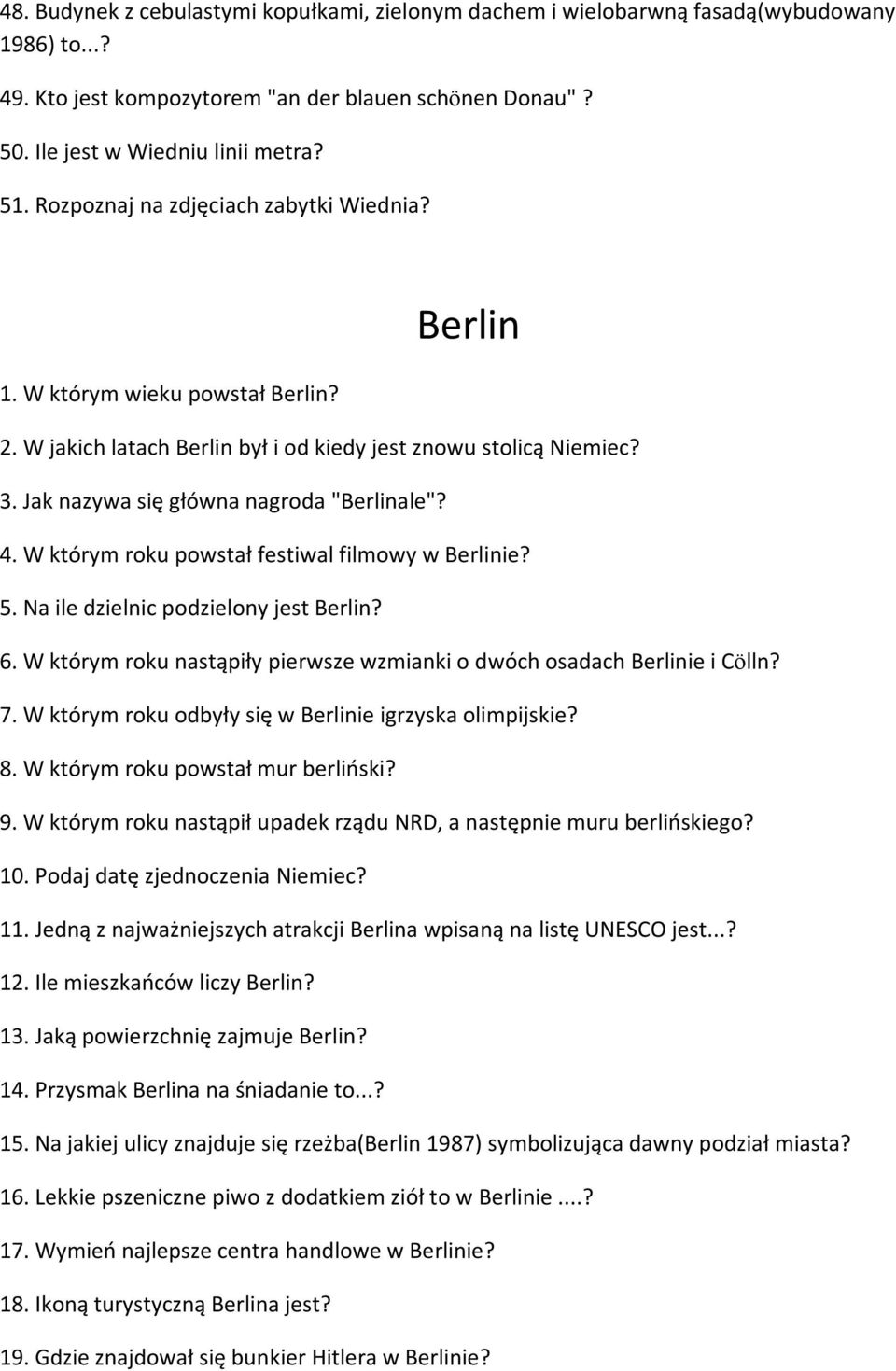 W którym roku powstał festiwal filmowy w Berlinie? 5. Na ile dzielnic podzielony jest Berlin? 6. W którym roku nastąpiły pierwsze wzmianki o dwóch osadach Berlinie i Cölln? 7.