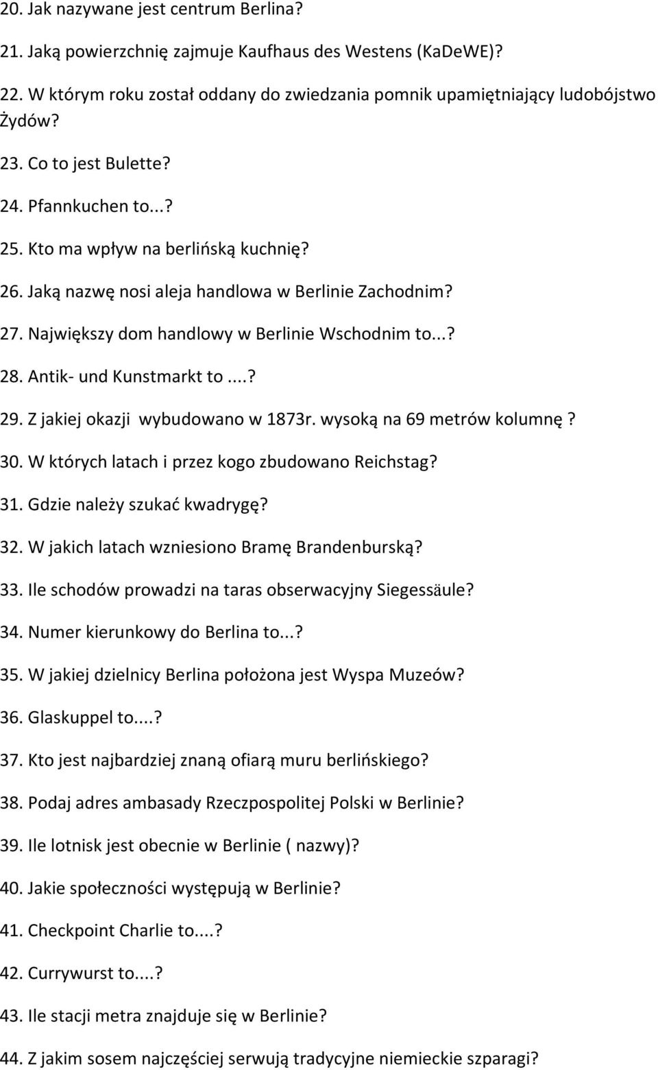 Antik- und Kunstmarkt to...? 29. Z jakiej okazji wybudowano w 1873r. wysoką na 69 metrów kolumnę? 30. W których latach i przez kogo zbudowano Reichstag? 31. Gdzie należy szukać kwadrygę? 32.