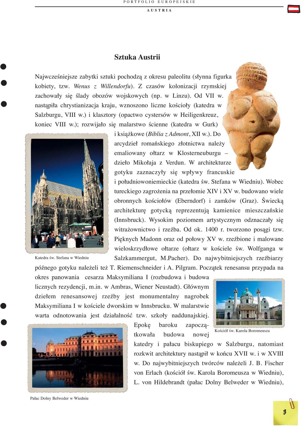 ); rozwijało się malarstwo ścienne (katedra w Gurk) i książkowe (Biblia z Admont, XII w.). Do arcydzieł romańskiego złotnictwa należy emaliowany ołtarz w Klosterneuburgu dzieło Mikołaja z Verdun.