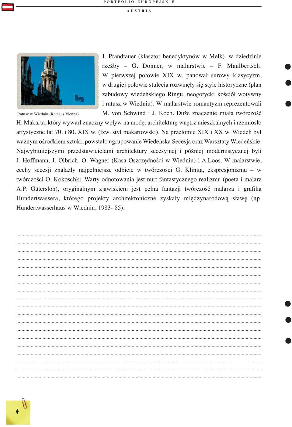 W malarstwie romantyzm reprezentowali M. von Schwind i J. Koch. Duże znaczenie miała twórczość H.