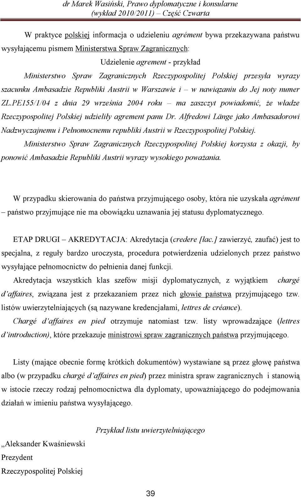 PE155/1/04 z dnia 29 września 2004 roku ma zaszczyt powiadomić, że władze Rzeczypospolitej Polskiej udzieliły agrement panu Dr.