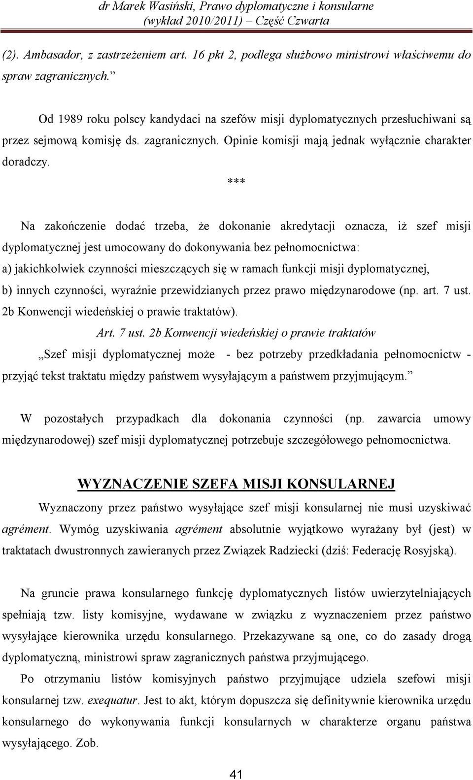 *** Na zakończenie dodać trzeba, że dokonanie akredytacji oznacza, iż szef misji dyplomatycznej jest umocowany do dokonywania bez pełnomocnictwa: a) jakichkolwiek czynności mieszczących się w ramach