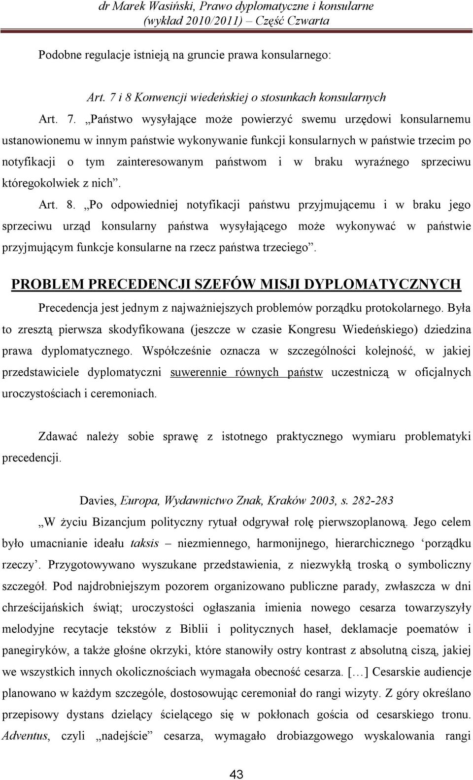 Państwo wysyłające może powierzyć swemu urzędowi konsularnemu ustanowionemu w innym państwie wykonywanie funkcji konsularnych w państwie trzecim po notyfikacji o tym zainteresowanym państwom i w