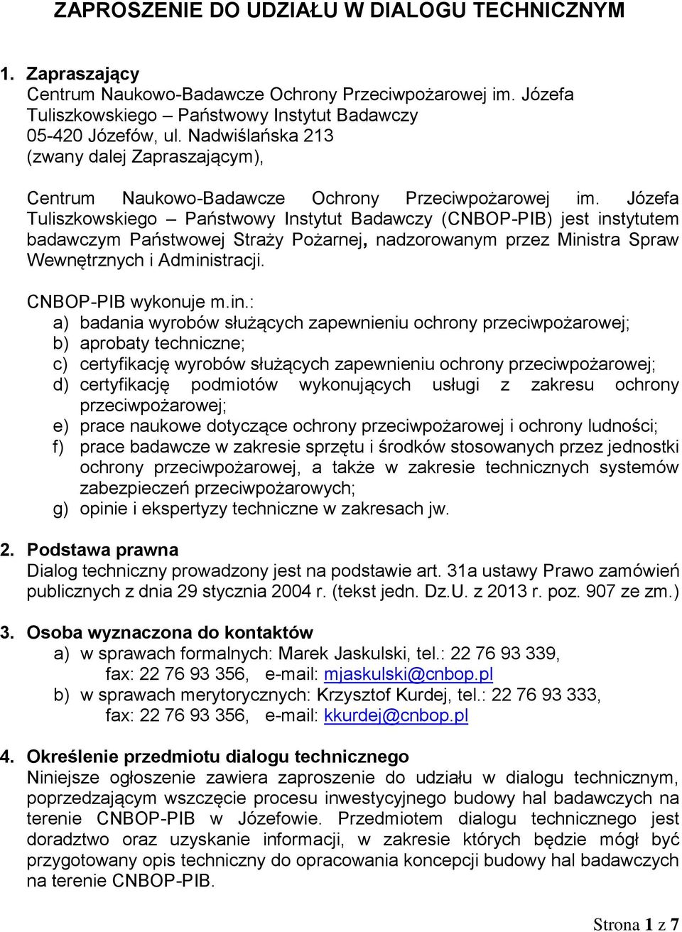 Józefa Tuliszkowskiego Państwowy Instytut Badawczy (CNBOP-PIB) jest instytutem badawczym Państwowej Straży Pożarnej, nadzorowanym przez Ministra Spraw Wewnętrznych i Administracji.