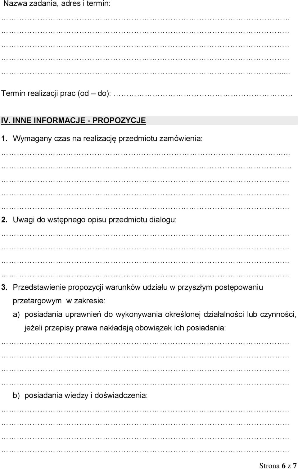 Przedstawienie propozycji warunków udziału w przyszłym postępowaniu przetargowym w zakresie: a) posiadania uprawnień do