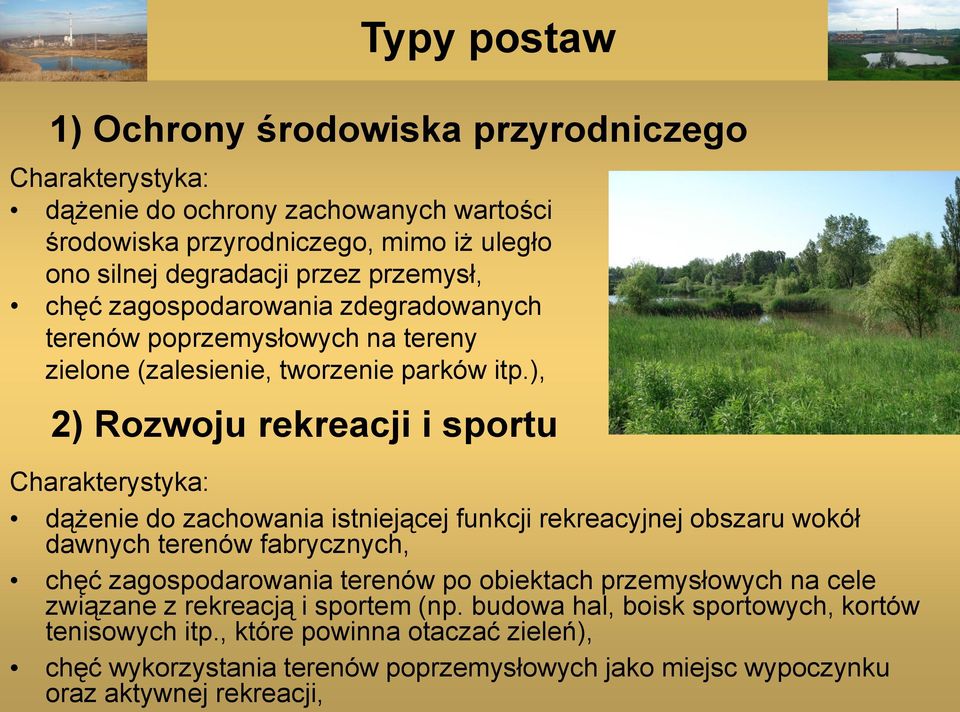 ), 2) Rozwoju rekreacji i sportu Charakterystyka: dążenie do zachowania istniejącej funkcji rekreacyjnej obszaru wokół dawnych terenów fabrycznych, chęć zagospodarowania terenów po