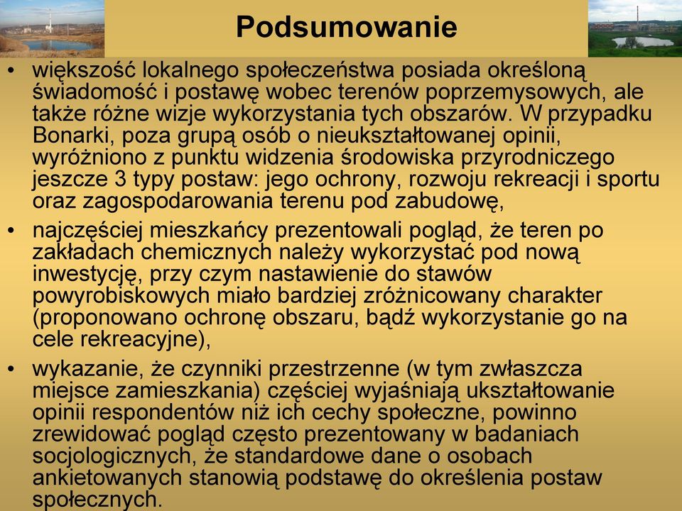 zagospodarowania terenu pod zabudowę, najczęściej mieszkańcy prezentowali pogląd, że teren po zakładach chemicznych należy wykorzystać pod nową inwestycję, przy czym nastawienie do stawów