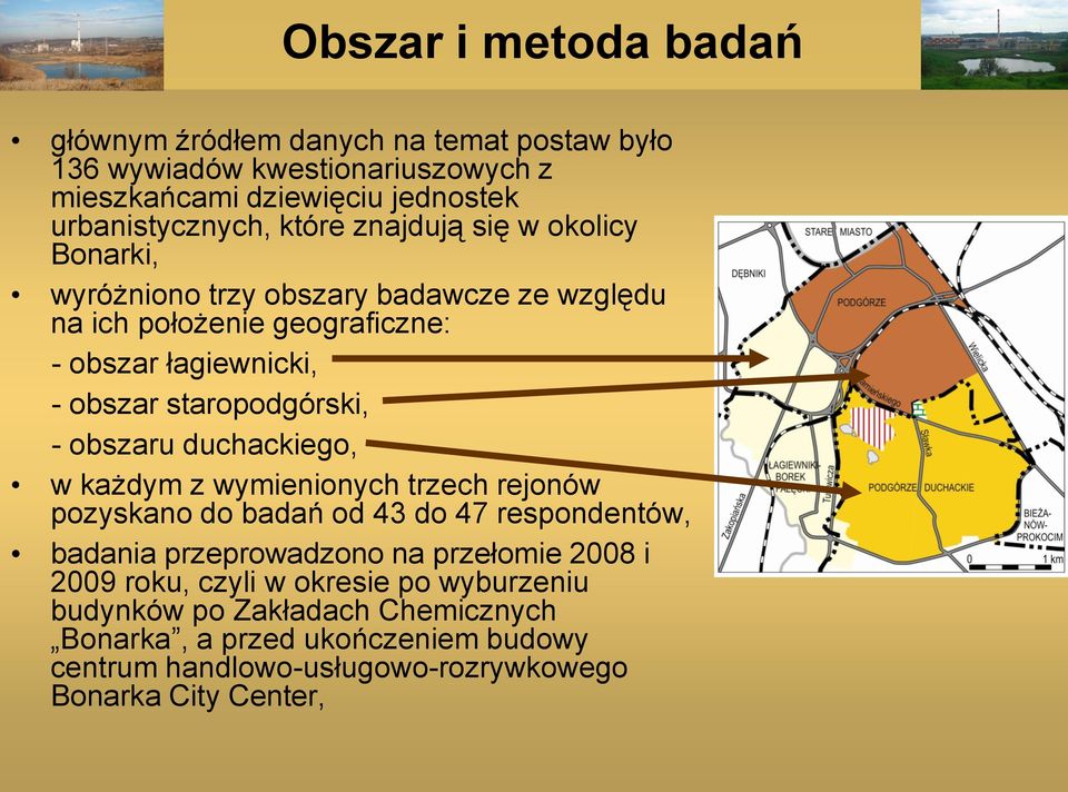 obszaru duchackiego, w każdym z wymienionych trzech rejonów pozyskano do badań od 43 do 47 respondentów, badania przeprowadzono na przełomie 2008 i 2009