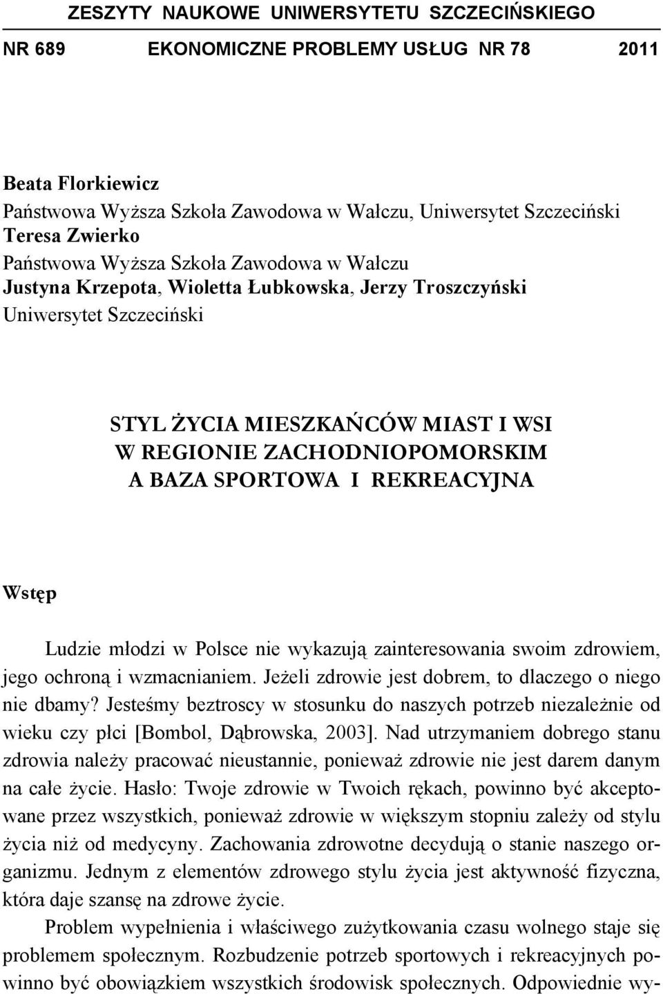 REKREACYJNA Wstęp Ludzie młodzi w Polsce nie wykazują zainteresowania swoim zdrowiem, jego ochroną i wzmacnianiem. Jeżeli zdrowie jest dobrem, to dlaczego o niego nie dbamy?