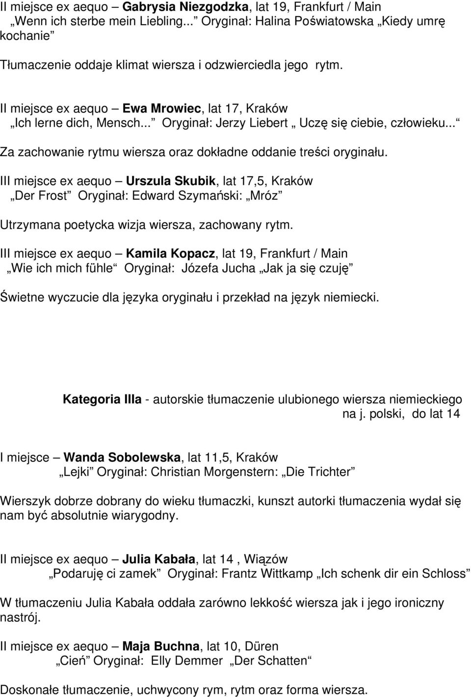 .. Oryginał: Jerzy Liebert Uczę się ciebie, człowieku... Za zachowanie rytmu wiersza oraz dokładne oddanie treści oryginału.