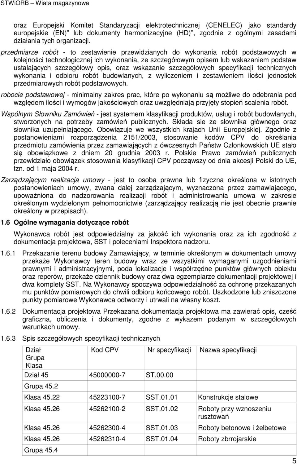 opis, oraz wskazanie szczegółowych specyfikacji technicznych wykonania i odbioru robót budowlanych, z wyliczeniem i zestawieniem ilości jednostek przedmiarowych robót podstawowych.