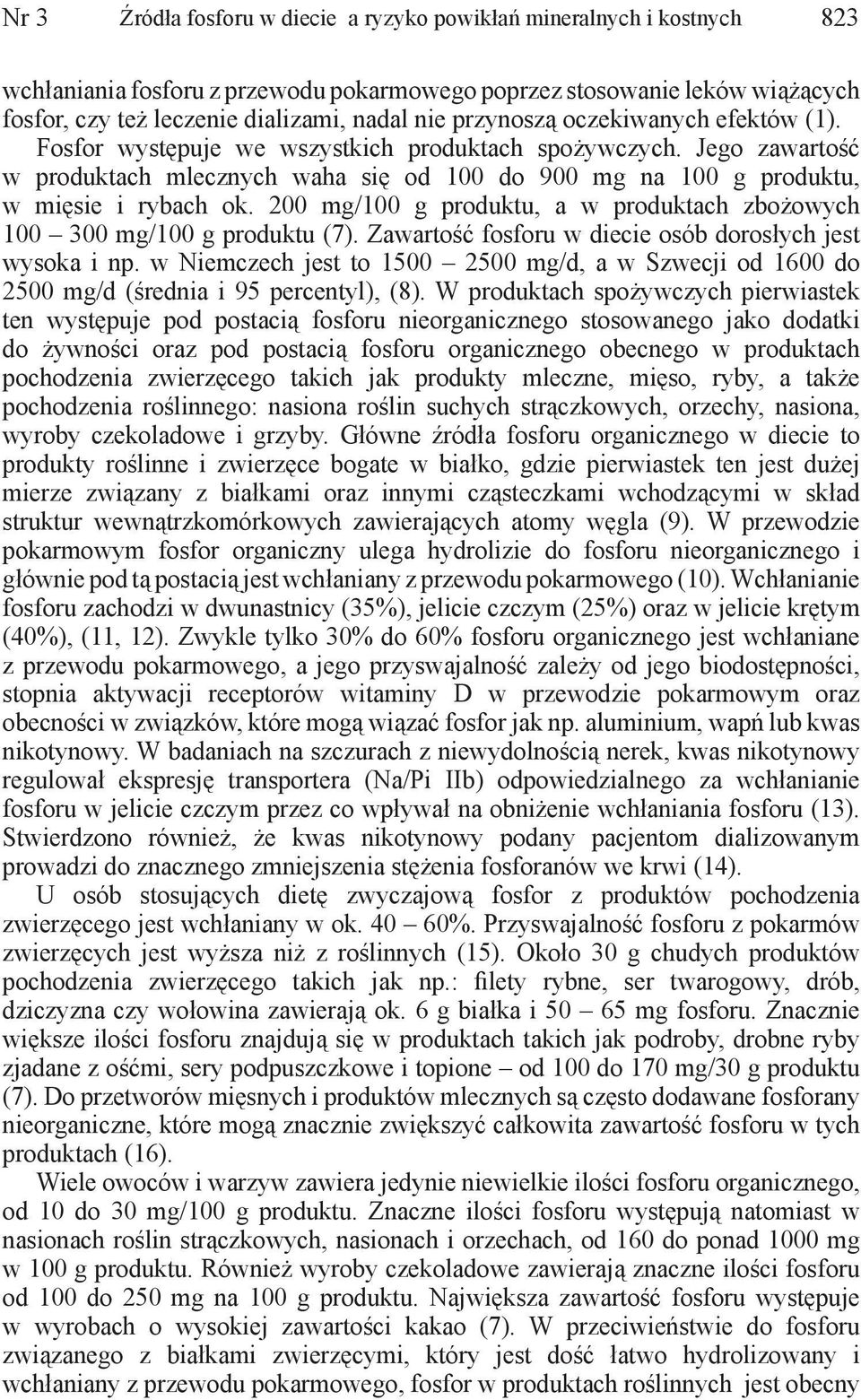 200 mg/100 g produktu, a w produktach zbożowych 100 300 mg/100 g produktu (7). Zawartość fosforu w diecie osób dorosłych jest wysoka i np.