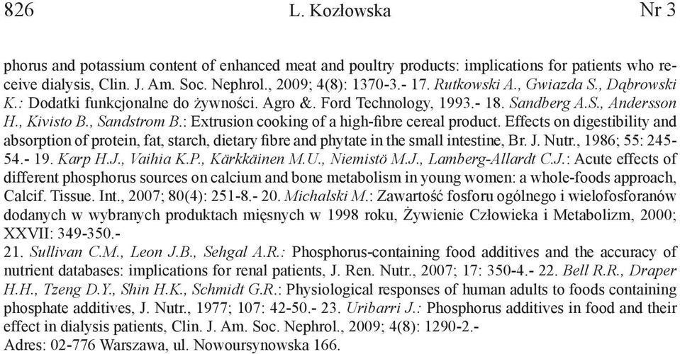 : Extrusion cooking of a high-fibre cereal product. Effects on digestibility and absorption of protein, fat, starch, dietary fibre and phytate in the small intestine, Br. J. Nutr., 1986; 55: 245-54.