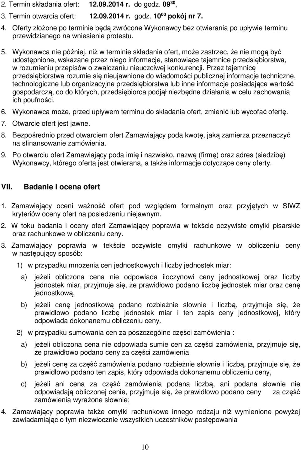 Wykonawca nie później, niż w terminie składania ofert, może zastrzec, że nie mogą być udostępnione, wskazane przez niego informacje, stanowiące tajemnice przedsiębiorstwa, w rozumieniu przepisów o