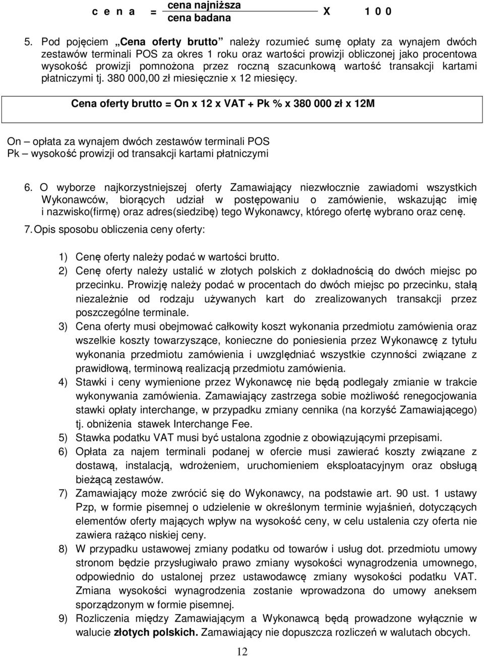 roczną szacunkową wartość transakcji kartami płatniczymi tj. 380 000,00 zł miesięcznie x 12 miesięcy.