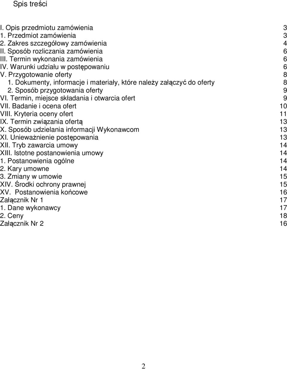 Termin, miejsce składania i otwarcia ofert 9 VII. Badanie i ocena ofert 10 VIII. Kryteria oceny ofert 11 IX. Termin związania ofertą 13 X. Sposób udzielania informacji Wykonawcom 13 XI.