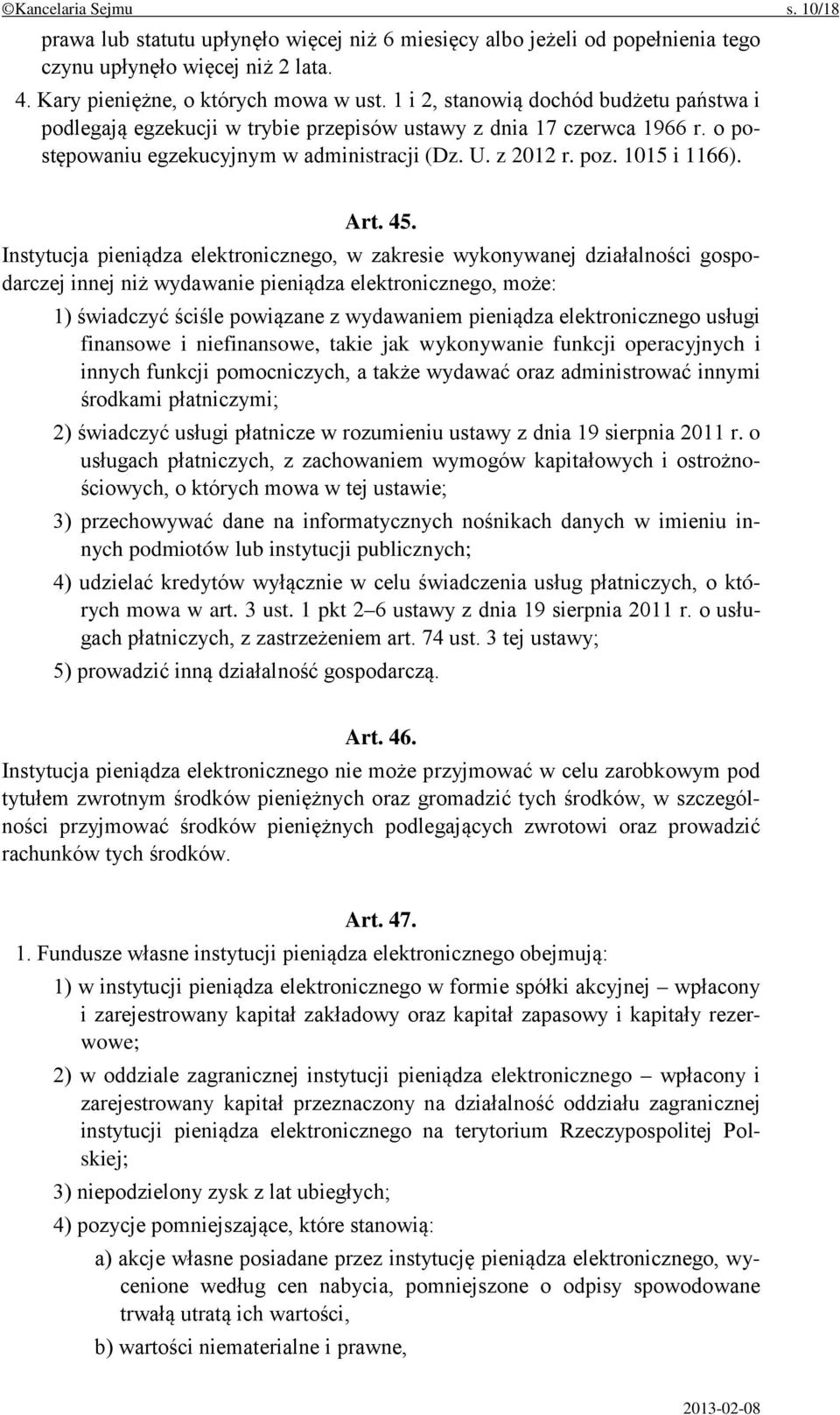 45. Instytucja pieniądza elektronicznego, w zakresie wykonywanej działalności gospodarczej innej niż wydawanie pieniądza elektronicznego, może: 1) świadczyć ściśle powiązane z wydawaniem pieniądza