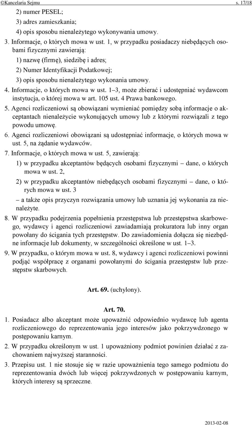 Informacje, o których mowa w ust. 1 3, może zbierać i udostępniać wydawcom instytucja, o której mowa w art. 105 ust. 4 Prawa bankowego. 5.