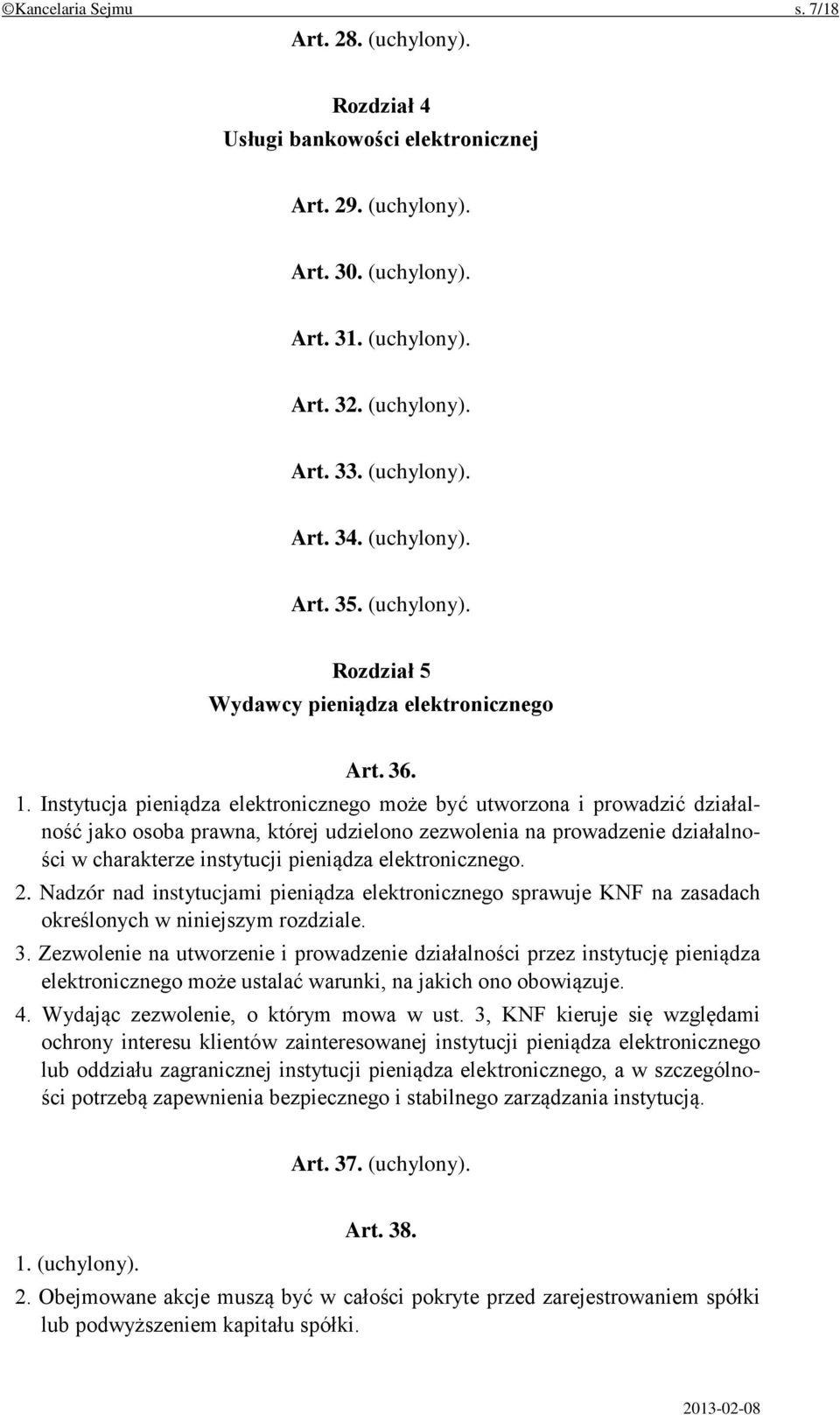 Instytucja pieniądza elektronicznego może być utworzona i prowadzić działalność jako osoba prawna, której udzielono zezwolenia na prowadzenie działalności w charakterze instytucji pieniądza