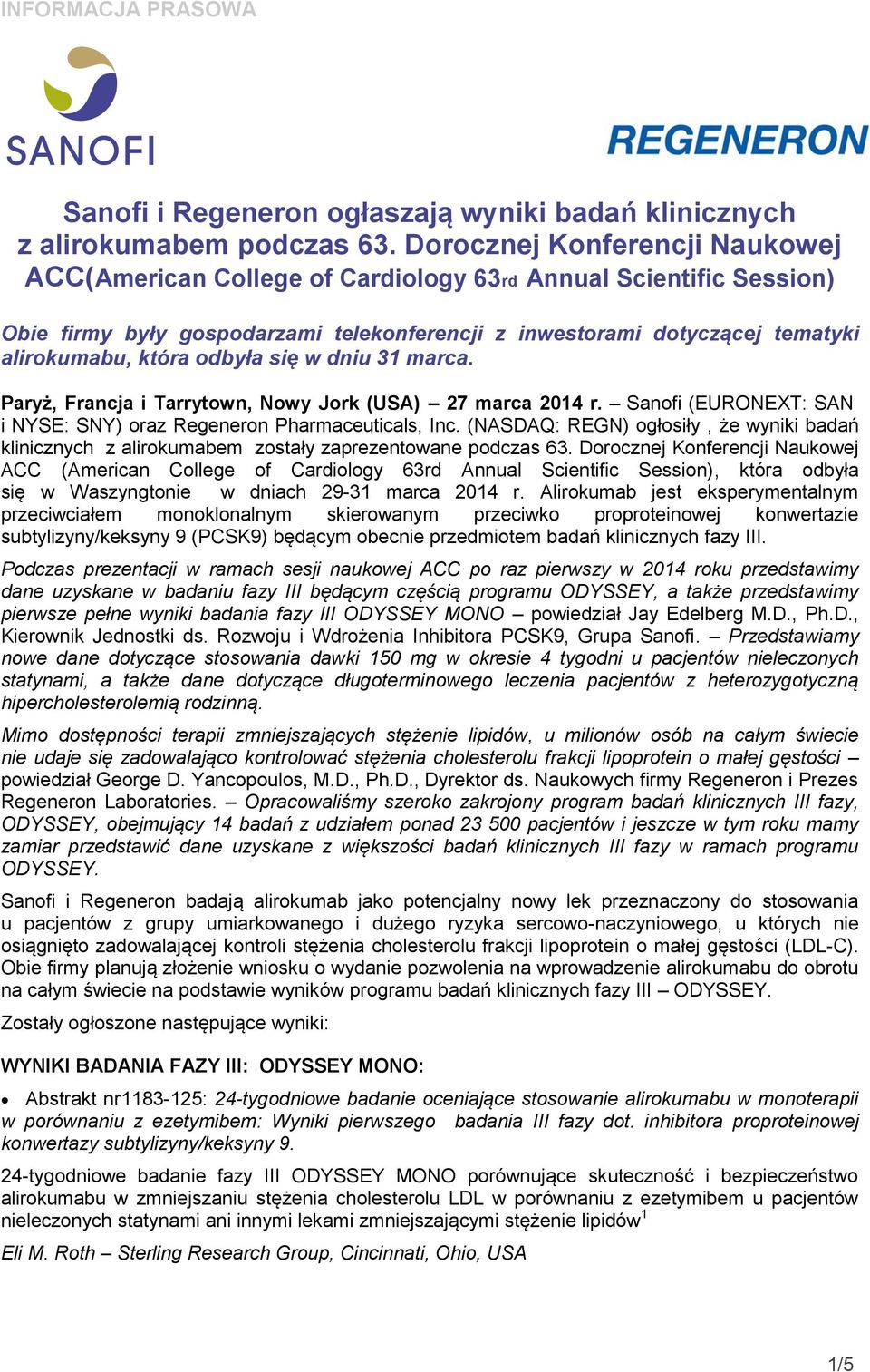 odbyła się w dniu 31 marca. Paryż, Francja i Tarrytown, Nowy Jork (USA) 27 marca 2014 r. Sanofi (EURONEXT: SAN i NYSE: SNY) oraz Regeneron Pharmaceuticals, Inc.