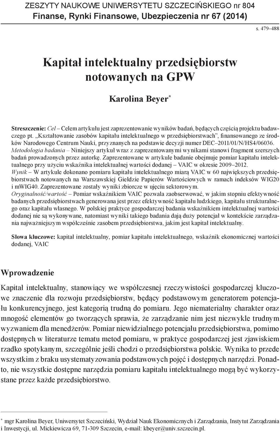 Kształtowanie zasobów kapitału intelektualnego w przedsiębiorstwach, finansowanego ze środków Narodowego Centrum Nauki, przyznanych na podstawie decyzji numer DEC 2011/01/N/HS4/06036.