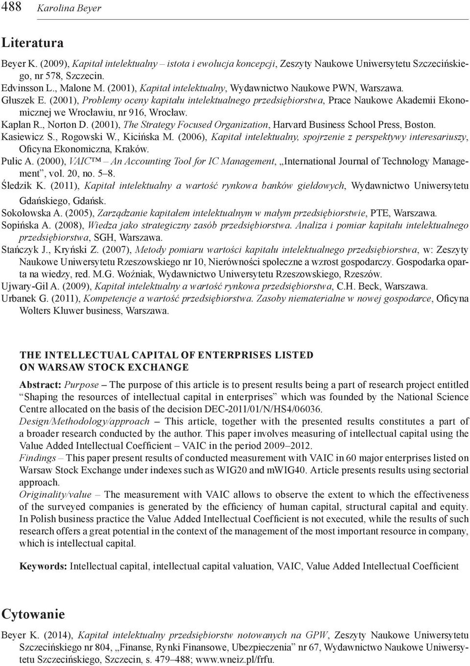 (2001), Problemy oceny kapitału intelektualnego przedsiębiorstwa, Prace Naukowe Akademii Ekonomicznej we Wrocławiu, nr 916, Wrocław. Kaplan R., Norton D.