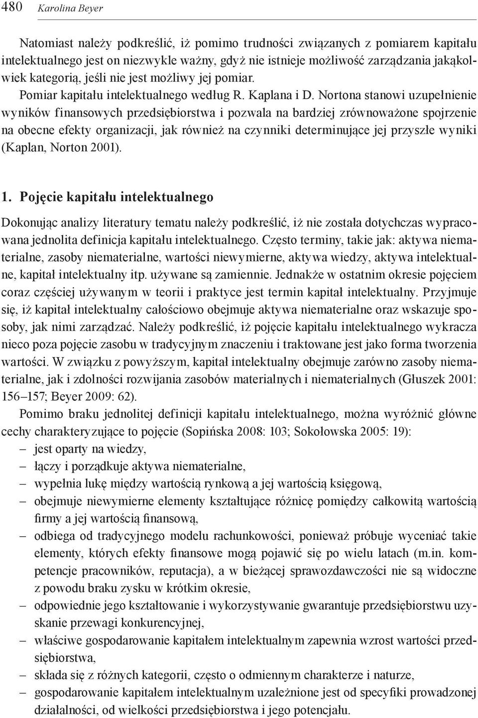 Nortona stanowi uzupełnienie wyników finansowych przedsiębiorstwa i pozwala na bardziej zrównoważone spojrzenie na obecne efekty organizacji, jak również na czynniki determinujące jej przyszłe wyniki