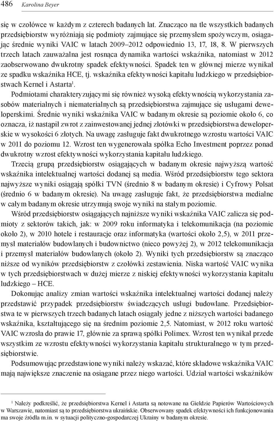 W pierwszych trzech latach zauważalna jest rosnąca dynamika wartości wskaźnika, natomiast w 2012 zaobserwowano dwukrotny spadek efektywności.