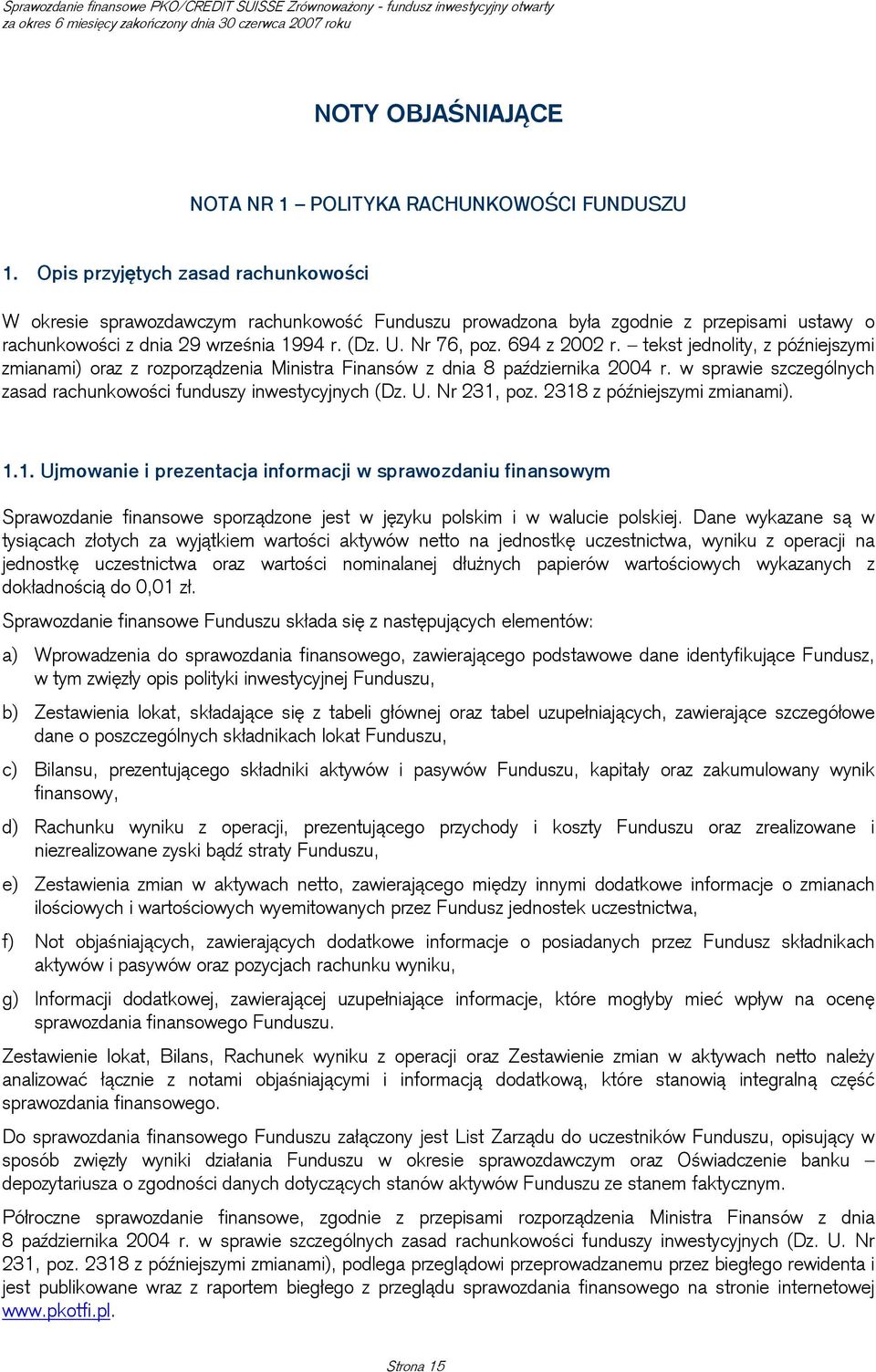 694 z 2002 r. tekst jednolity, z późniejszymi zmianami) oraz z rozporządzenia Ministra Finansów z dnia 8 października 2004 r. w sprawie szczególnych zasad rachunkowości funduszy inwestycyjnych (Dz. U.