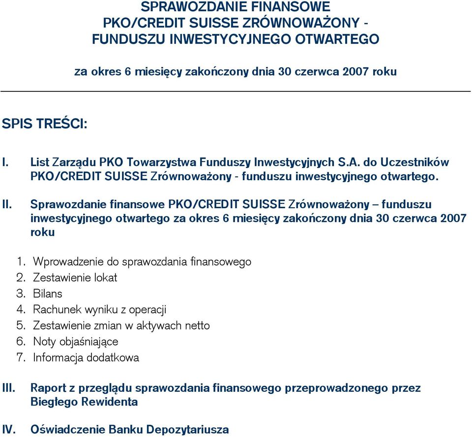 Wprowadzenie do sprawozdania finansowego 2. Zestawienie lokat 3. Bilans 4. Rachunek wyniku z operacji 5. Zestawienie zmian w aktywach netto 6. Noty objaśniające 7.