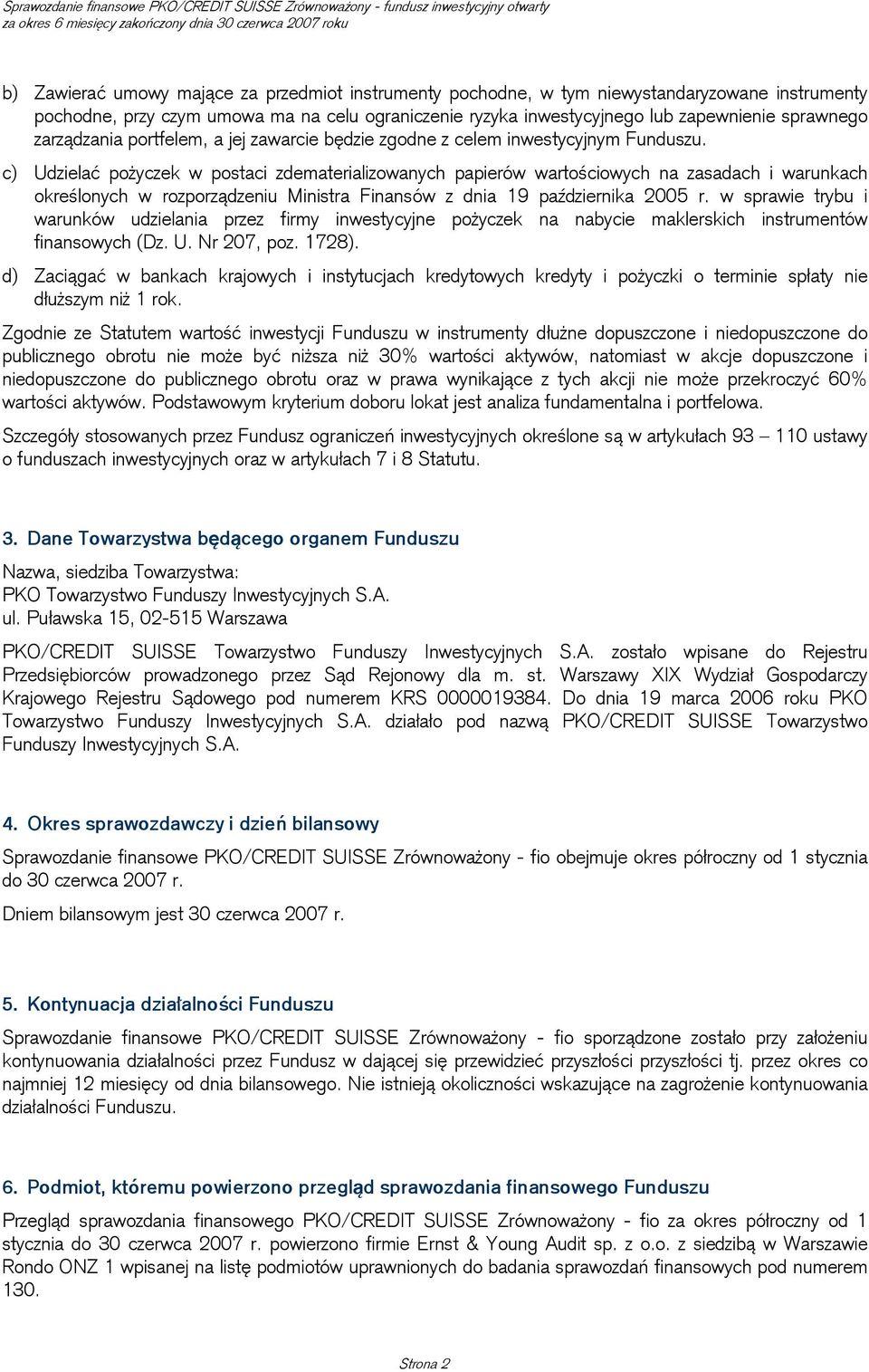 c) Udzielać pożyczek w postaci zdematerializowanych papierów wartościowych na zasadach i warunkach określonych w rozporządzeniu Ministra Finansów z dnia 19 października 2005 r.