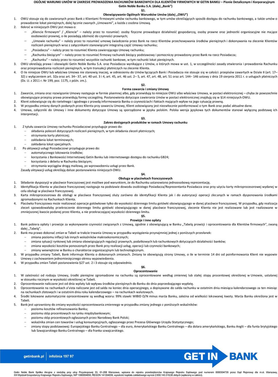 OWU stosuje się do zawieranych przez Bank z Klientami firmowymi umów rachunku bankowego, w tym umów określających sposób dostępu do rachunku bankowego, a także umów o prowadzenie lokat pieniężnych,