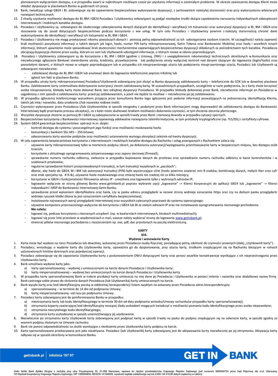 Bank, świadcząc usługi GB24 i BI, zobowiązuje się do zapewnienia bezpieczeństwa wykonywania dyspozycji, z zachowaniem należytej staranności oraz przy wykorzystaniu właściwych rozwiązań technicznych.