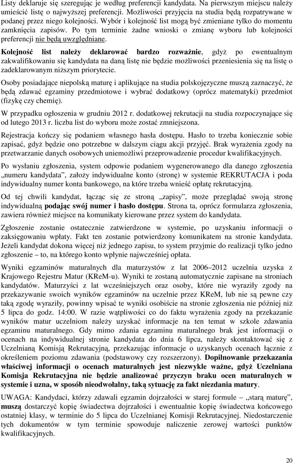 Po tym terminie żadne wnioski o zmianę wyboru lub kolejności preferencji nie będą uwzględniane.