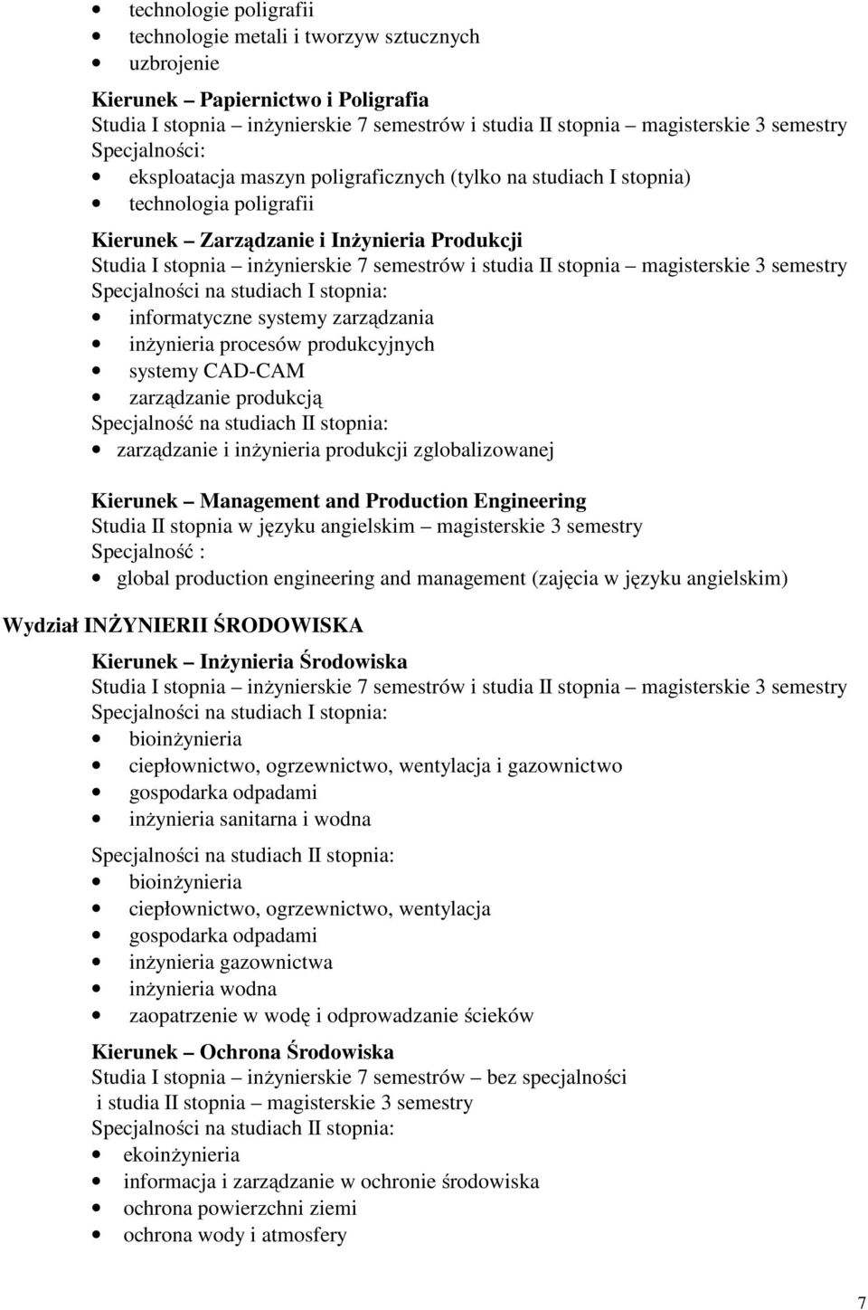 produkcją Specjalność na studiach II stopnia: zarządzanie i inżynieria produkcji zglobalizowanej Kierunek Management and Production Engineering Studia II stopnia w języku angielskim magisterskie 3