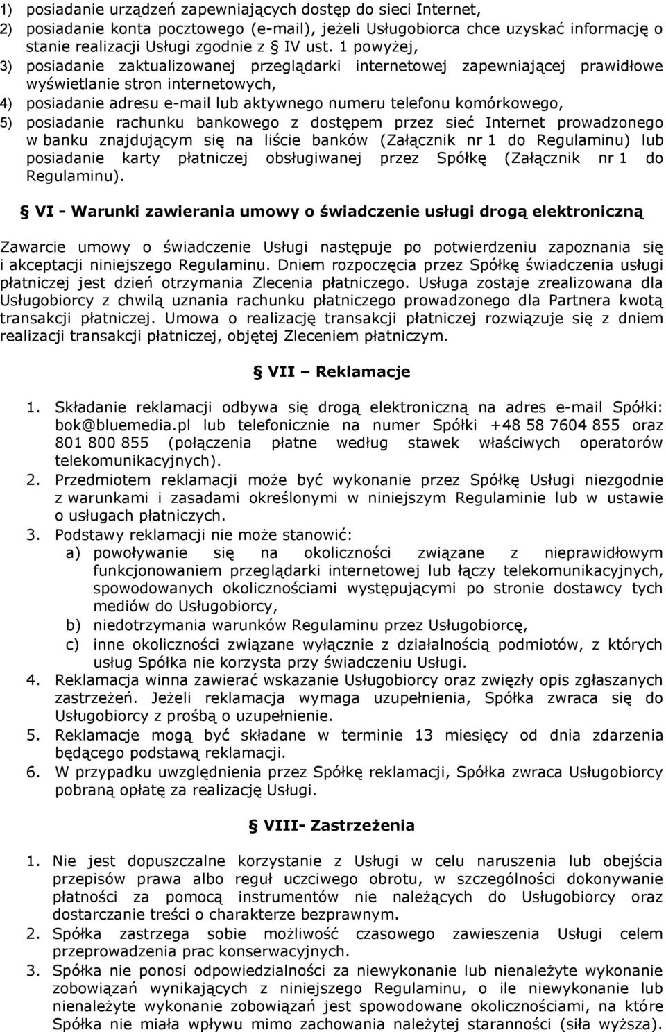 posiadanie rachunku bankowego z dostępem przez sieć Internet prowadzonego w banku znajdującym się na liście banków (Załącznik nr 1 do Regulaminu) lub posiadanie karty płatniczej obsługiwanej przez