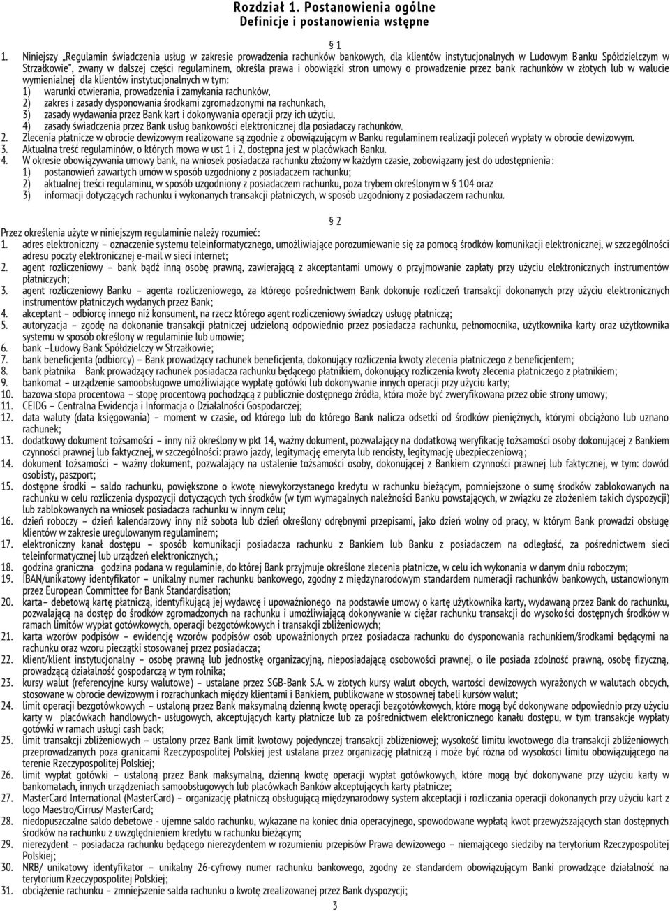 określa prawa i obowiązki stron umowy o prowadzenie przez bank rachunków w złotych lub w walucie wymienialnej dla klientów instytucjonalnych w tym: 1) warunki otwierania, prowadzenia i zamykania