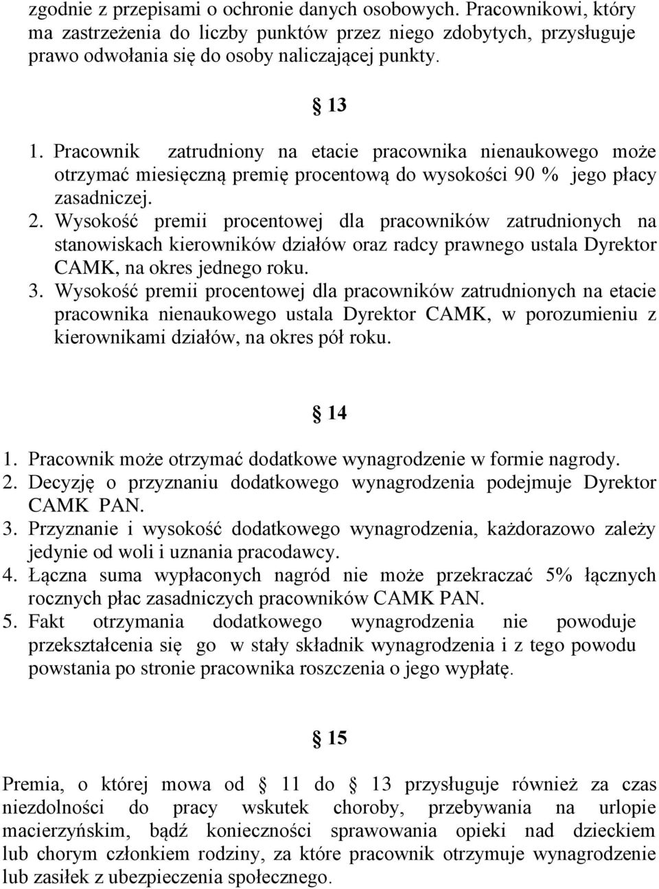 Wysokość premii procentowej dla pracowników zatrudnionych na stanowiskach kierowników działów oraz radcy prawnego ustala Dyrektor CAMK, na okres jednego roku. 3.