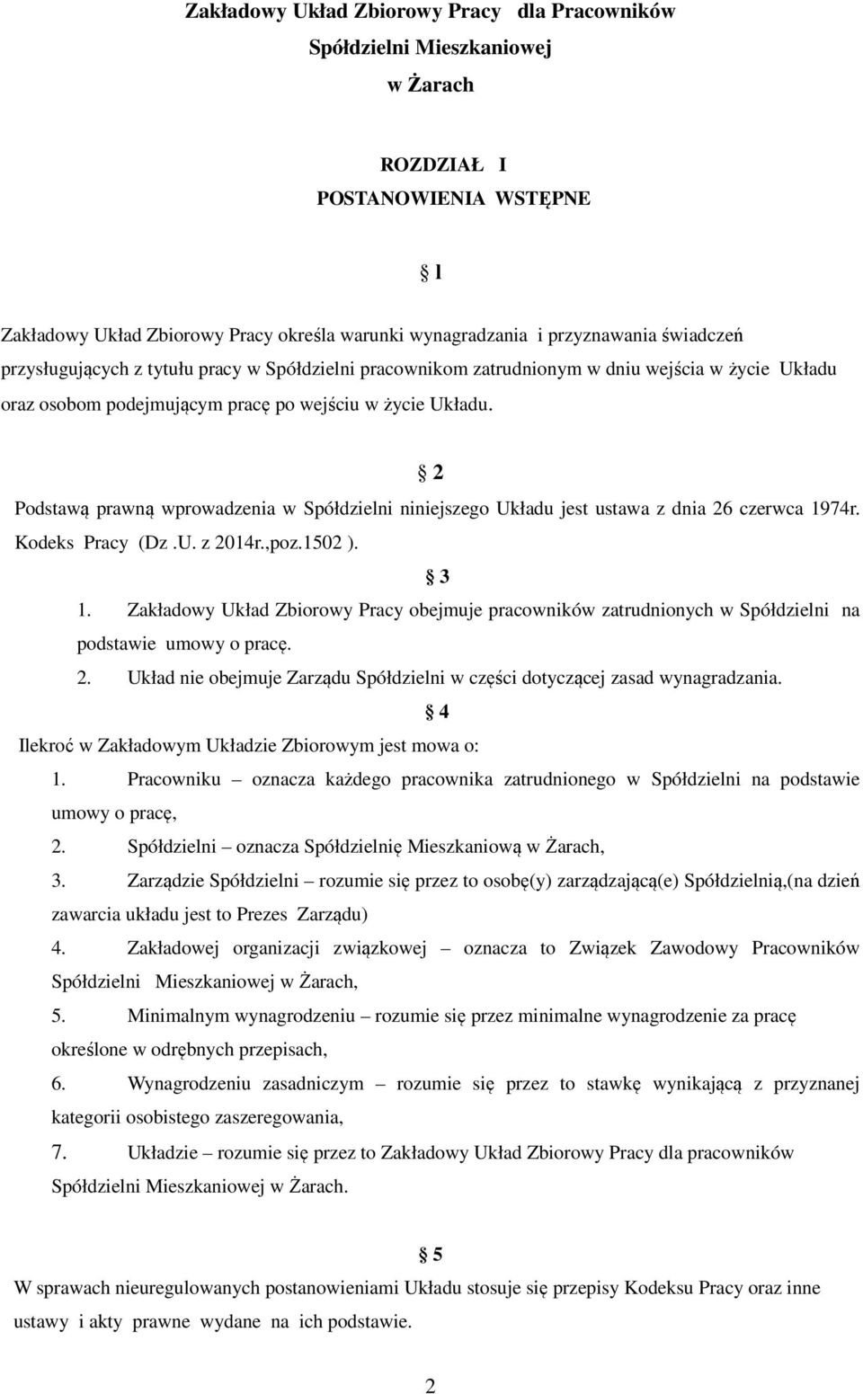 2 Podstawą prawną wprowadzenia w Spółdzielni niniejszego Układu jest ustawa z dnia 26 czerwca 1974r. Kodeks Pracy (Dz.U. z 2014r.,poz.1502 ). 3 1.